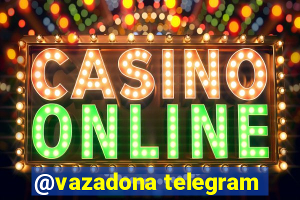 @vazadona telegram